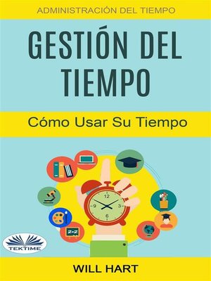 cover image of Gestión Del Tiempo--Administración Del Tiempo--Cómo Usar Su Tiempo